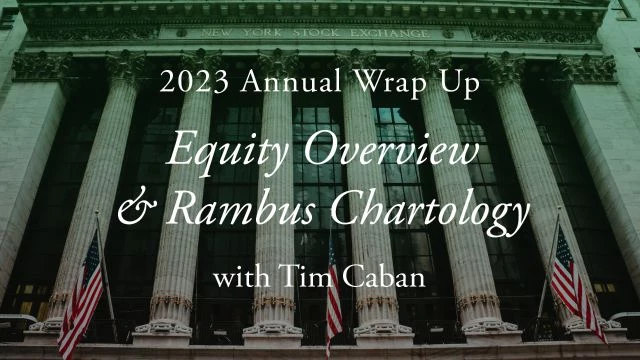 2023 Annual Wrap Up: Equity Overview & Rambus Chartology with Tim Caban