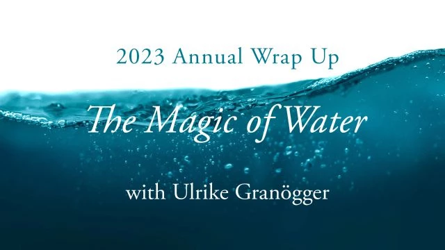 2023 Annual Wrap Up: The Magic of Water with Ulrike Granögger