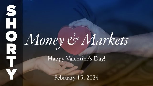 Money & Markets Report: February 15, 2024 - Shorty