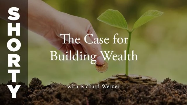 The Case for Building Wealth with Richard Werner - Shorty