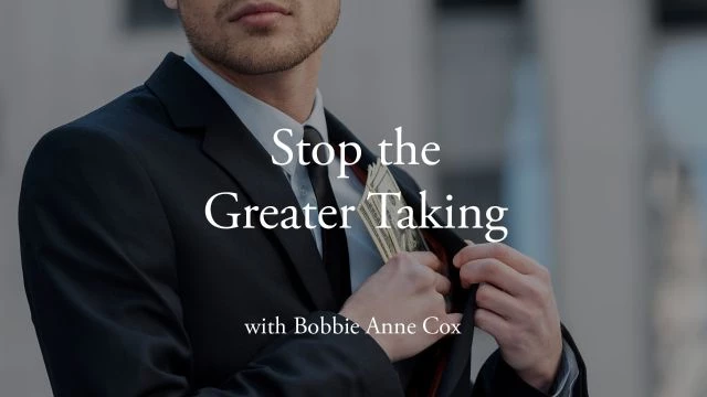 Stop the Greater Taking with Bobbie Anne Cox