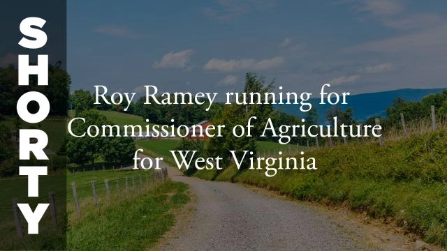 Roy Ramey Running for Commissioner of Agriculture for West Virginia - Shorty