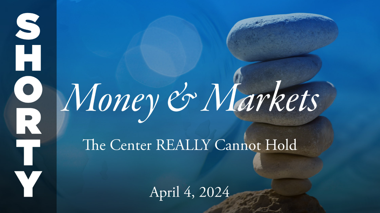 Money & Markets Report: April 4, 2024 - Shorty