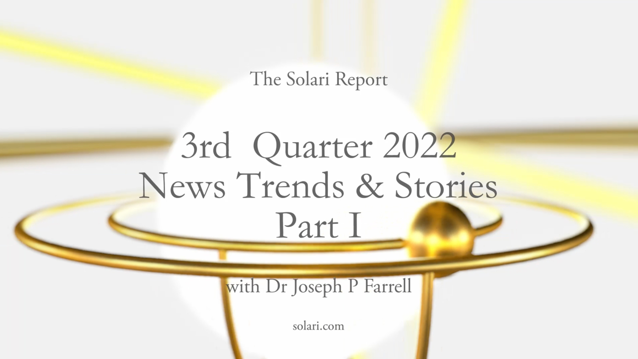 3rd Quarter 2022 Wrap Up: News Trends & Stories, Part I with Dr. Joseph P. Farrell