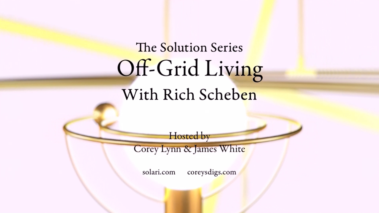 Solution Series: Off-Grid Living with Rich Scheben