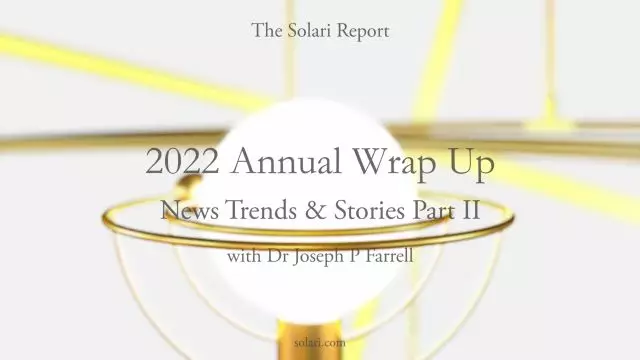 2022 Annual Wrap Up: News Trends & Stories, Part II with Dr. Joseph P. Farrell