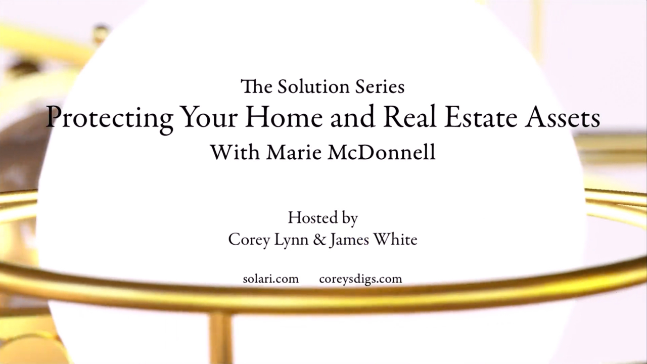 Solution Series: Protecting Your Home and Real Estate Assets...