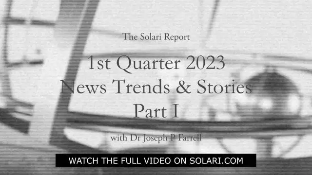 1st Quarter 2023 Wrap Up: News Trends & Stories, Part I with Dr. Joseph P. Farrell - Shorty