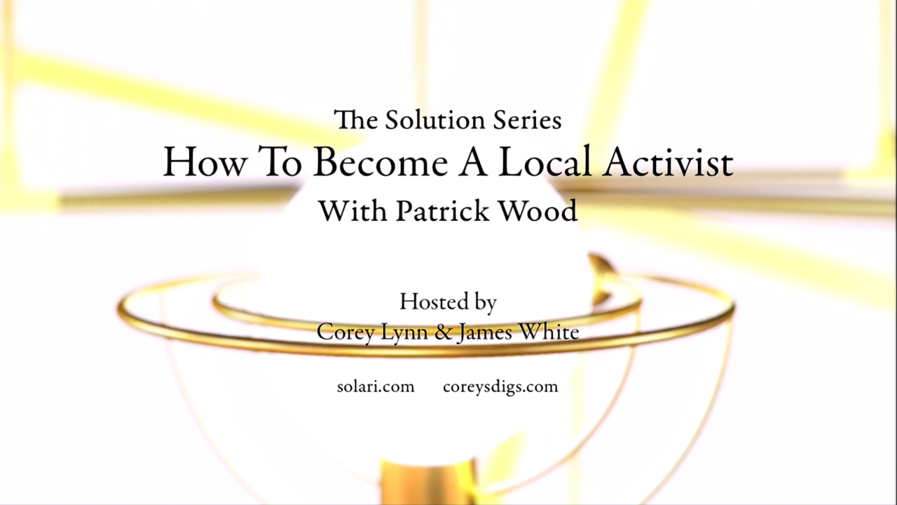 Solution Series: How to Become a Local Activist with Patrick Wood