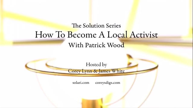 Solution Series: How to Become a Local Activist with Patrick Wood