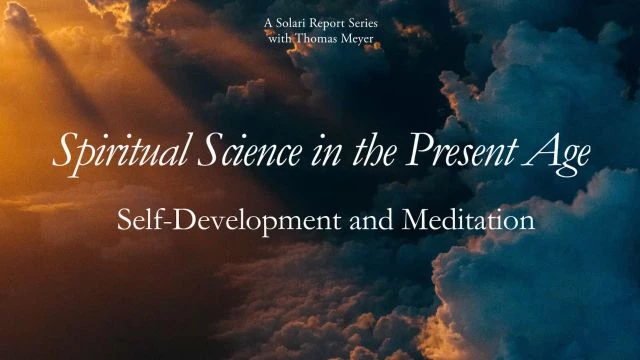 Spiritual Science in the Present Age Series: Self-Development and Meditation with Thomas H. Meyer