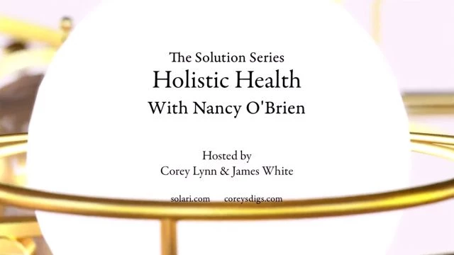 Solution Series: Holistic Health with Nancy OÃ¢â‚¬â„¢Brien - Shorty