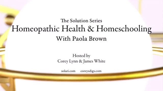 Solution Series: Homeopathic Health and Homeschooling with Paola Brown - Shorty