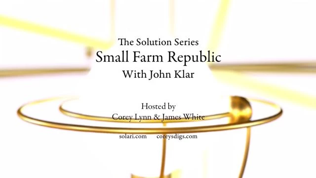 Solution Series: Small Farm Republic with John Klar