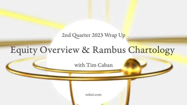 2nd Quarter 2023 Wrap Up: Equity Overview & Rambus Chartology with Tim Caban