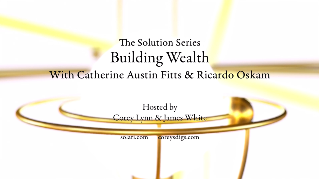 Solution Series: Building Wealth with Catherine Austin Fitts and Ricardo Oskam - Shorty