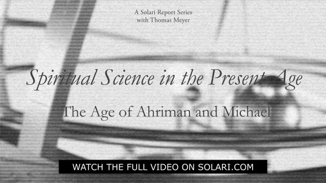 Spiritual Science in the Present Age Series: The Age of Ahriman and Michael with Thomas H. Meyer - Shorty
