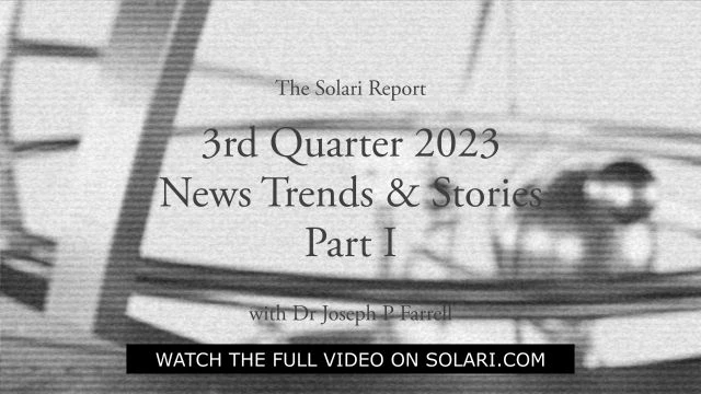 3rd Quarter 2023 Wrap Up: News Trends & Stories, Part I with Dr. Joseph P. Farrell - Shorty