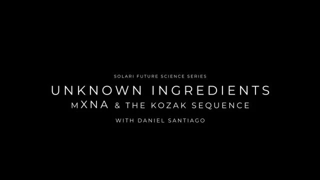 Future Science Series: “Unknown Ingredients”: mXNA and the Kozak Sequence with Daniel Santiago - Shorty