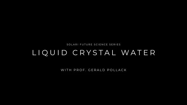 Future Science Series: Liquid Crystal Water with Prof. Gerald Pollack