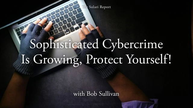 Sophisticated Cybercrime Is Growing: Protect Yourself! with Bob Sullivan