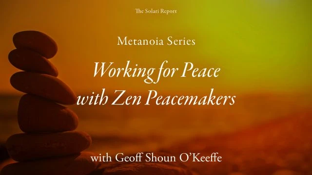 Metanoia Series: Working for Peace with Zen Peacemakers with Geoff Shōun O’Keeffe