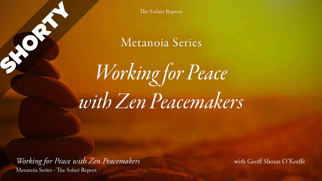 Metanoia Series: Working for Peace with Zen Peacemakers with Geoff Shōun O’Keeffe - Shorty